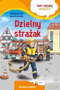 Dzielny strażak. Sami czytamy. Klasy 0-3 - Barbara Zoschke, Susanne Schulte [KSIĄŻKA]