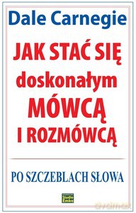 Jak stać się doskonałym mówcą i rozmówcą. Po szczeblach słowa - Carnegie Dale [KSIĄŻKA]