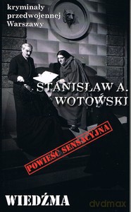 Kryminały przedwojennej Warszawy (Tom 102) Wiedźma (powieść sensacyjna) - Stanisław A. Wotowski [KSIĄŻKA]