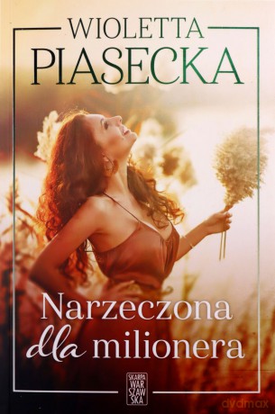 Narzeczona dla milionera - Wioletta Piasecka [KSIĄŻKA]