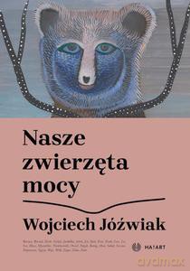 Nasze zwierzęta mocy - Wojciech Jóżwiak [KSIĄŻKA]