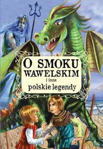 O smoku wawelskim i inne polskie legendy - Opracowanie zbiorowe [KSIĄŻKA]
