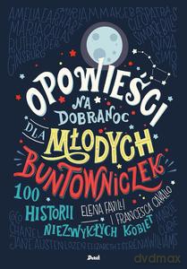 Opowieści na dobranoc dla młodych buntowniczek - Elena Favilli, Francesca Cavallo [KSIĄŻKA]