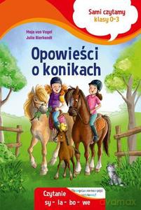 Opowieści o konikach. Sami czytamy. Klasy 0-3 - Maja Vogel von, Julia Bierkandt [KSIĄŻKA]