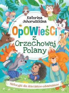 Opowieści z Orzechowej Polany. Historyjki dla dzieciaków-odważniaków - Katerina Jehoruszkina [KSIĄŻKA]