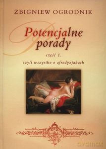 Potencjalne Porady. Potencjalne porady, czyli wszystko o afrodyzjakach. Część 1 - Zbigniew Ogrodnik [KSIĄŻKA]