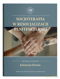 Socjoterapia w resocjalizacji penitencjarnej - Katarzyna red. Korona [KSIĄŻKA]