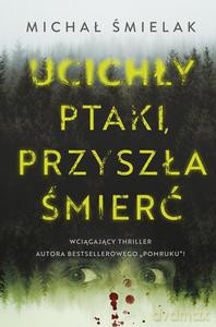 Ucichły ptaki, przyszła śmierć - Michał Śmielak [KSIĄŻKA]