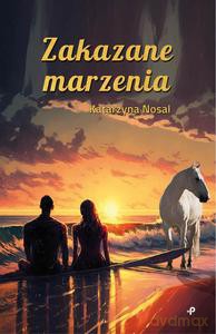 Zakazane marzenia - Katarzyna Nosal [KSIĄŻKA]