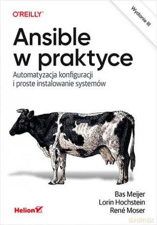 Ansible w praktyce. Automatyzacja konfiguracji i proste instalowanie systemów. Wydanie III - Bas Meijer, Lorin Hochstein, René Moser [KSIĄŻKA]