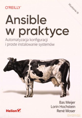Ansible w praktyce. Automatyzacja konfiguracji i proste instalowanie systemów. Wydanie III - Bas Meijer, Lorin Hochstein, René Moser [KSIĄŻKA]
