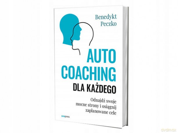 Autocoaching dla każdego. Odnajdź swoje mocne strony i osiągnij zaplanowane cele - Benedykt Peczko [KSIĄŻKA]
