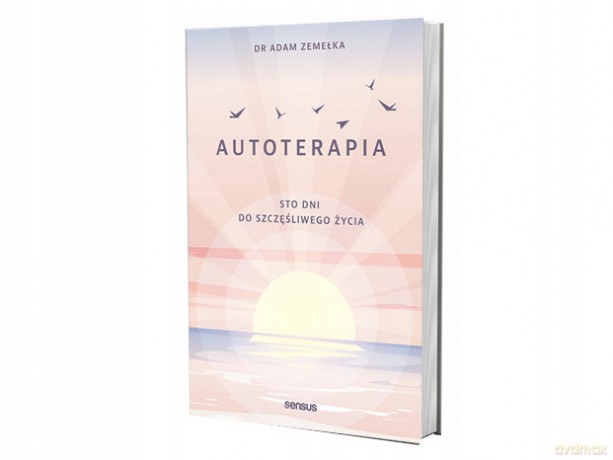 Autoterapia. Sto dni do szczęśliwego życia - Adam Zemełka [KSIĄŻKA]