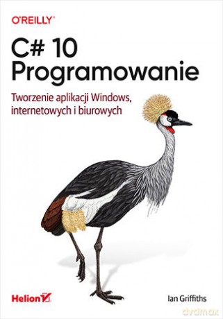 C# 10. Programowanie. Tworzenie aplikacji Windows, internetowych i biurowych - Ian Griffiths [KSIĄŻKA]