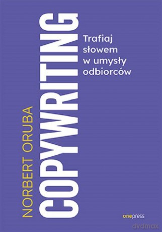 Copywriting. Trafiaj słowem w umysły odbiorców - Norbert Oruba [KSIĄŻKA]