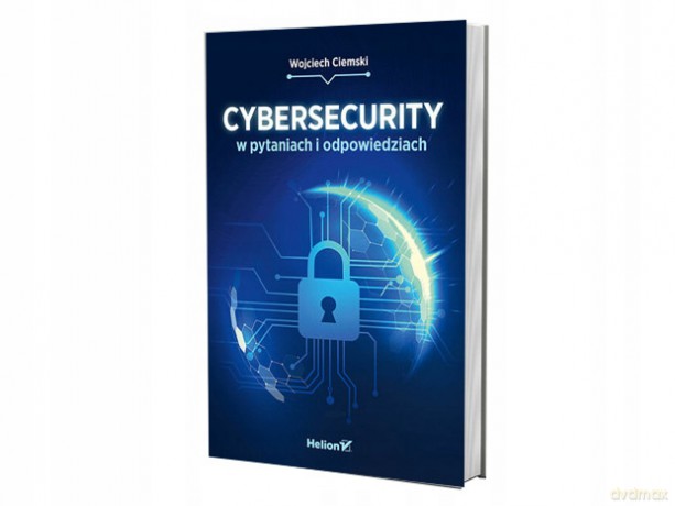 Cybersecurity w pytaniach i odpowiedziach - Wojciech Ciemski [KSIĄŻKA]