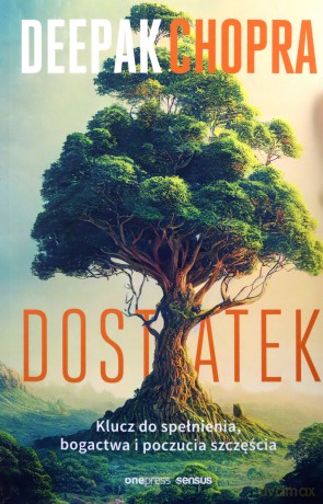 Dostatek. Klucz do spełnienia, bogactwa i poczucia szczęścia - Deepak Chopra [KSIĄŻKA]