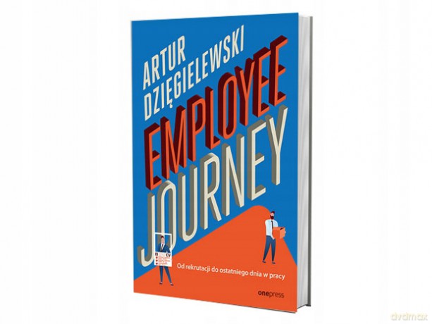 Employee journey. Od rekrutacji do ostatniego dnia w pracy - Artur Dzięgielewski [KSIĄŻKA]