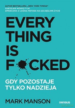 Everything is F*cked. Gdy pozostaje tylko nadzieja - Mark Manson [KSIĄŻKA]