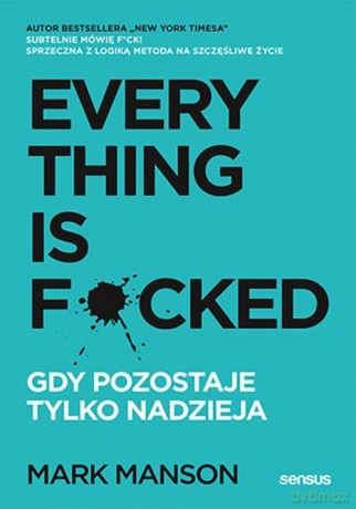 Everything is F*cked. Gdy pozostaje tylko nadzieja - Mark Manson [KSIĄŻKA]