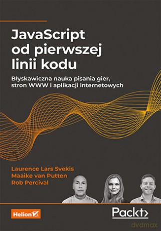 JavaScript od pierwszej linii kodu. Błyskawiczna nauka pisania gier, stron WWW i aplikacji internetowych - Laurence Lars Svekis, Maaike van Putten, Rob Percival [KSIĄŻKA]