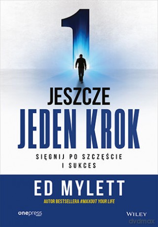 Jeszcze jeden krok. Sięgnij po szczęście i sukces - Ed Mylett [KSIĄŻKA]