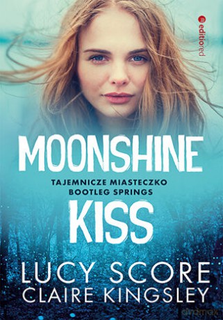 Moonshine Kiss. Tajemnicze miasteczko Bootleg Springs - Lucy Score, Claire Kingsley [KSIĄŻKA]