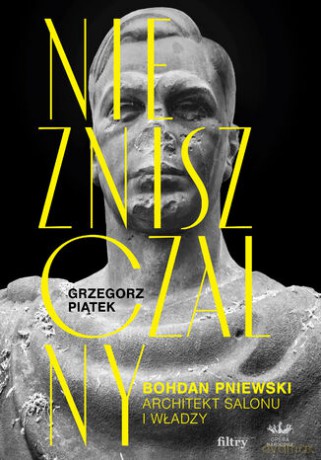 Niezniszczalny. Bohdan Pniewski. Architekt salonu i władzy. MK - Grzegorz Piątek [KSIĄŻKA]