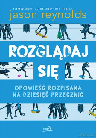 Rozglądaj się. Opowieść rozpisana na dziesięć przecznic - Jason Reynolds [KSIĄŻKA]