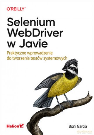 Selenium WebDriver w Javie. Praktyczne wprowadzenie do tworzenia testów systemowych - Boni García [KSIĄŻKA]