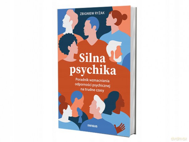 Silna psychika. Poradnik wzmacniania odporności psychicznej na trudne czasy - Zbigniew Ryżak [KSIĄŻKA]