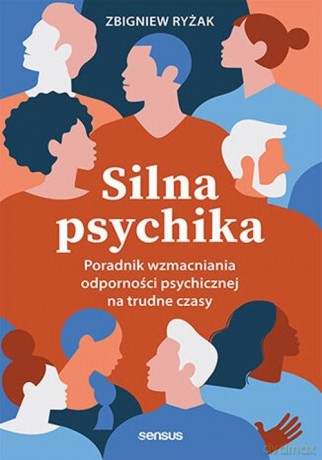 Silna psychika. Poradnik wzmacniania odporności psychicznej na trudne czasy - Zbigniew Ryżak [KSIĄŻKA]