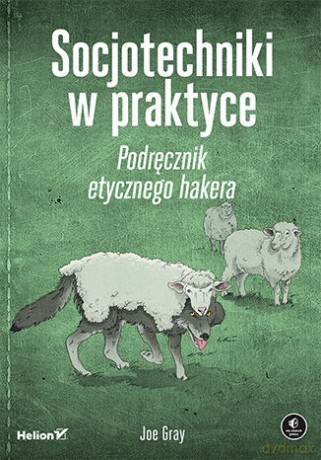 Socjotechniki w praktyce. Podręcznik etycznego hakera - Joe Gray [KSIĄŻKA]