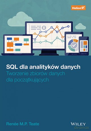 SQL dla analityków danych. Tworzenie zbiorów danych dla początkujących - Renée M. P. Teate [KSIĄŻKA]