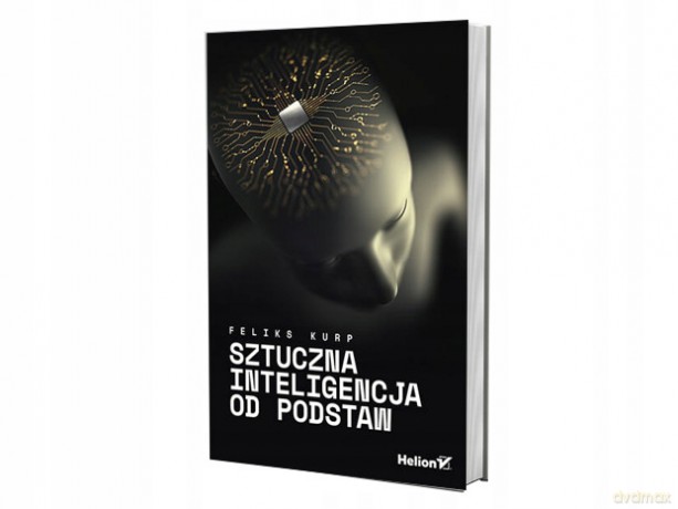 Sztuczna inteligencja od podstaw - Feliks Kurp [KSIĄŻKA]