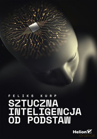 Sztuczna inteligencja od podstaw - Feliks Kurp [KSIĄŻKA]