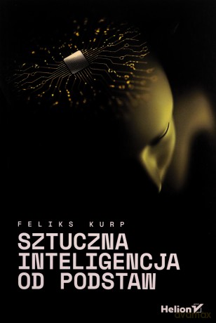 Sztuczna inteligencja od podstaw - Feliks Kurp [KSIĄŻKA]