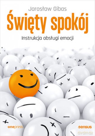 Święty spokój. Instrukcja obsługi emocji - Jarosław Gibas [KSIĄŻKA]