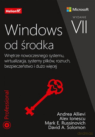 Windows od środka. Wnętrze nowoczesnego systemu, wirtualizacja, systemy plików, rozruch, bezpieczeństwo i dużo więcej. Wydanie VII - Mark Russinovich, Andrea Allievi, Alex Ionescu, David Solomon [KSIĄŻKA]