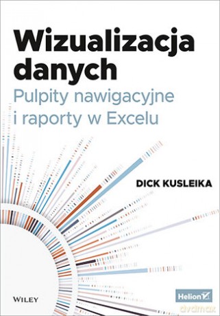 Wizualizacja danych. Pulpity nawigacyjne i raporty w Excelu - Dick Kusleika [KSIĄŻKA]