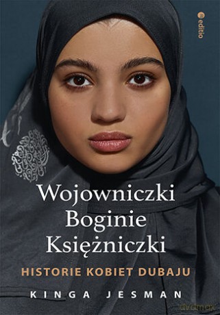 Wojowniczki, Boginie, Księżniczki. Historie kobiet Dubaju - Kinga Jesman [KSIĄŻKA]