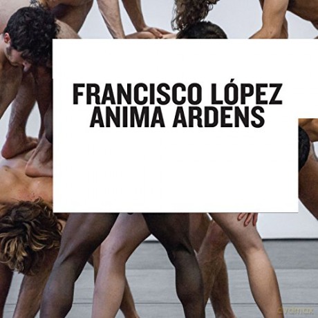 Francisco Lopez: Anima Ardens [CD]