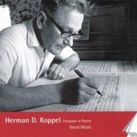 Herman D. Koppel: Composer and Pianist - Vocal Music [2CD]