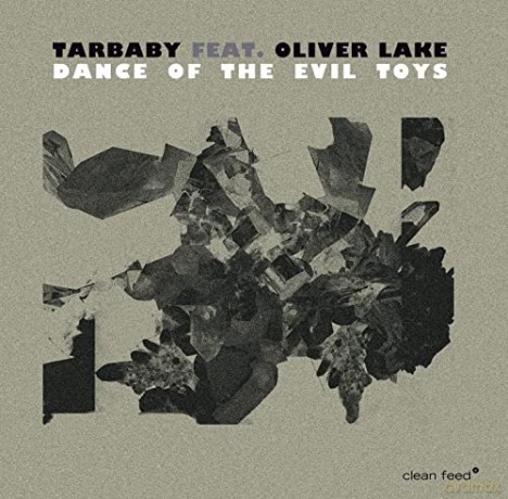 Tarbaby + Oliver Lake: Dance Of The Evil Toys [CD]
