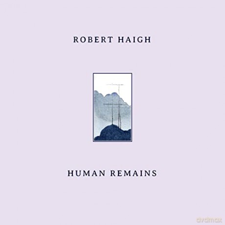 Robert Haigh: Human Remains [CD]