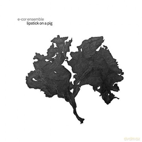 E-Cor Ensemble: Lipstick On A Pig [CD]