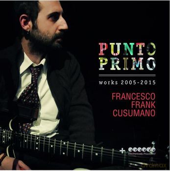 Cusumano: Punto Primo - Works 2005-2015 [CD]