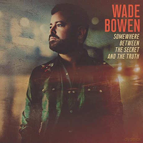 Wade Bowen: Somewhere Between The Secret And The Truth [CD]