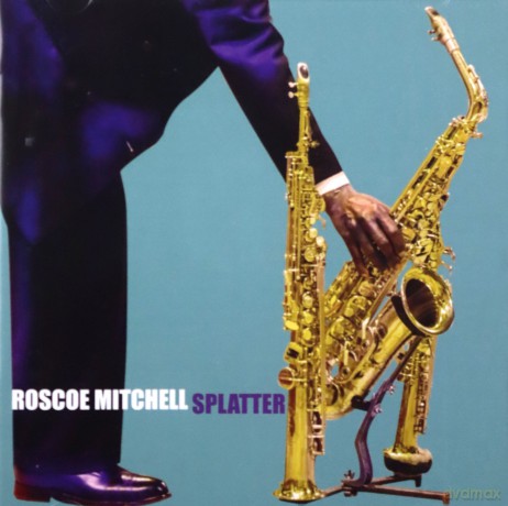 Roscoe Mitchell: Splatter [CD]