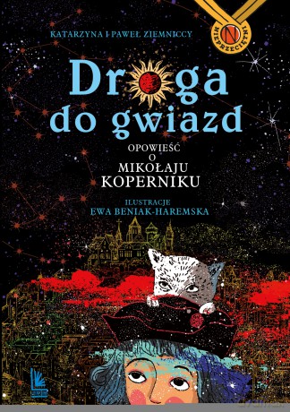 Droga do gwiazd. Opowieść o Mikołaju Koperniku. Nieprzeciętni wyd. 4 - Katarzyna Ziemnicka, Paweł Ziemnicki [KSIĄŻKA]